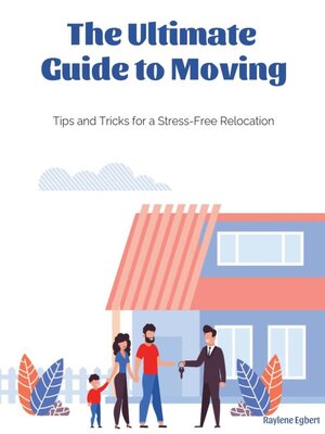 cover image of The Ultimate Guide to Moving-- Tips and Tricks for a Stress-Free Relocation